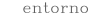 Entorno